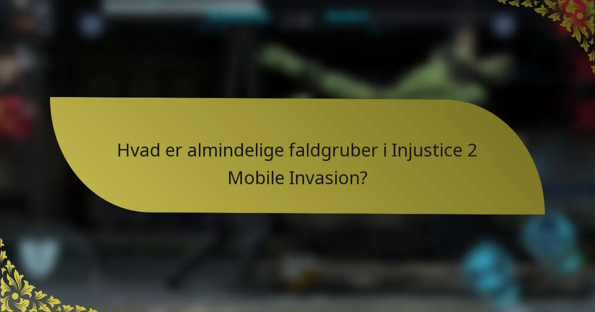 Hvad er almindelige faldgruber i Injustice 2 Mobile Invasion?