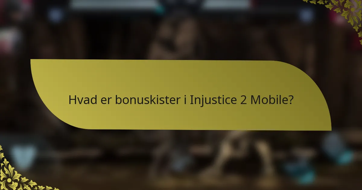 Hvad er bonuskister i Injustice 2 Mobile?