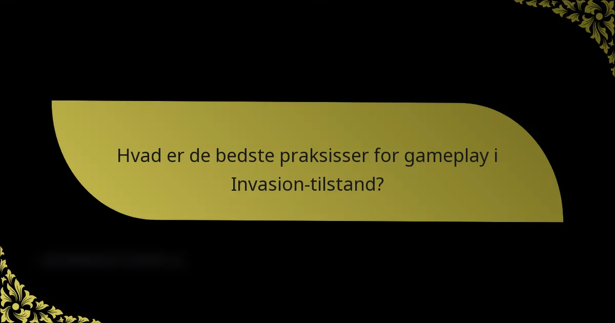 Hvad er de bedste praksisser for gameplay i Invasion-tilstand?