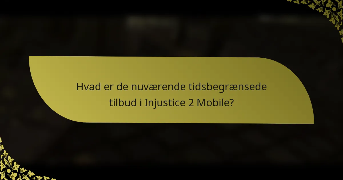 Hvad er de nuværende tidsbegrænsede tilbud i Injustice 2 Mobile?