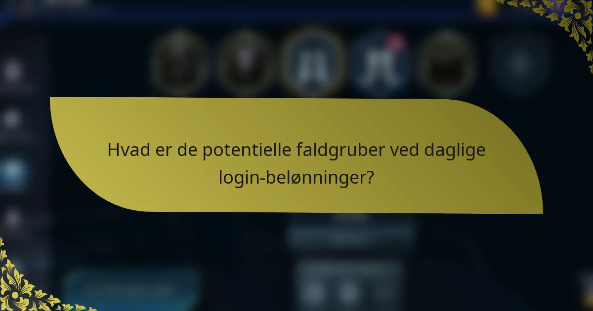 Hvad er de potentielle faldgruber ved daglige login-belønninger?