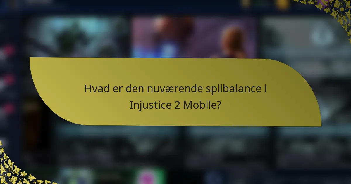 Hvad er den nuværende spilbalance i Injustice 2 Mobile?