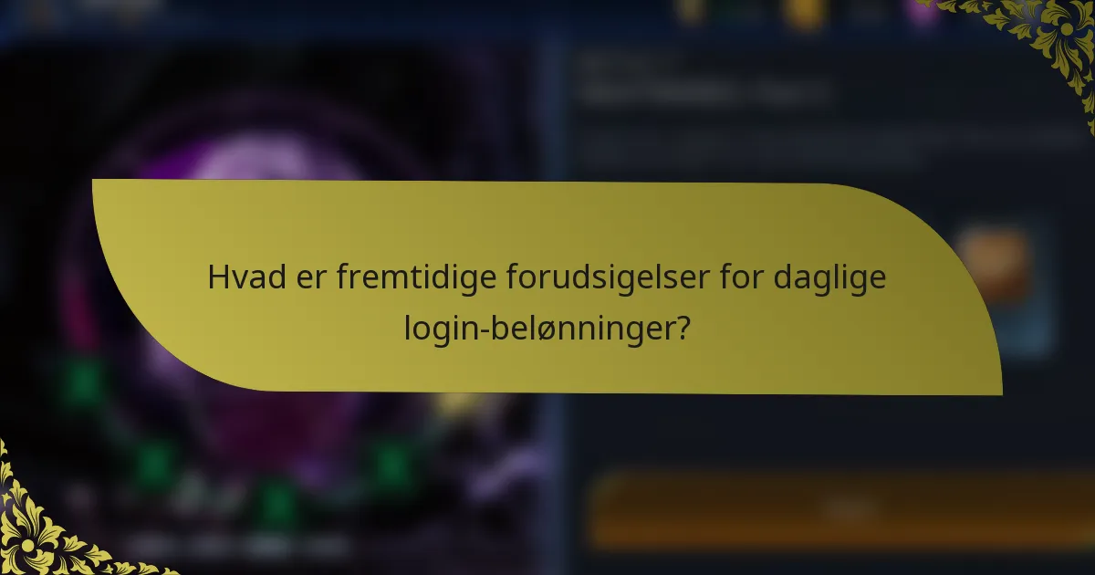 Hvad er fremtidige forudsigelser for daglige login-belønninger?