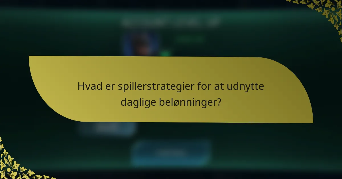 Hvad er spillerstrategier for at udnytte daglige belønninger?