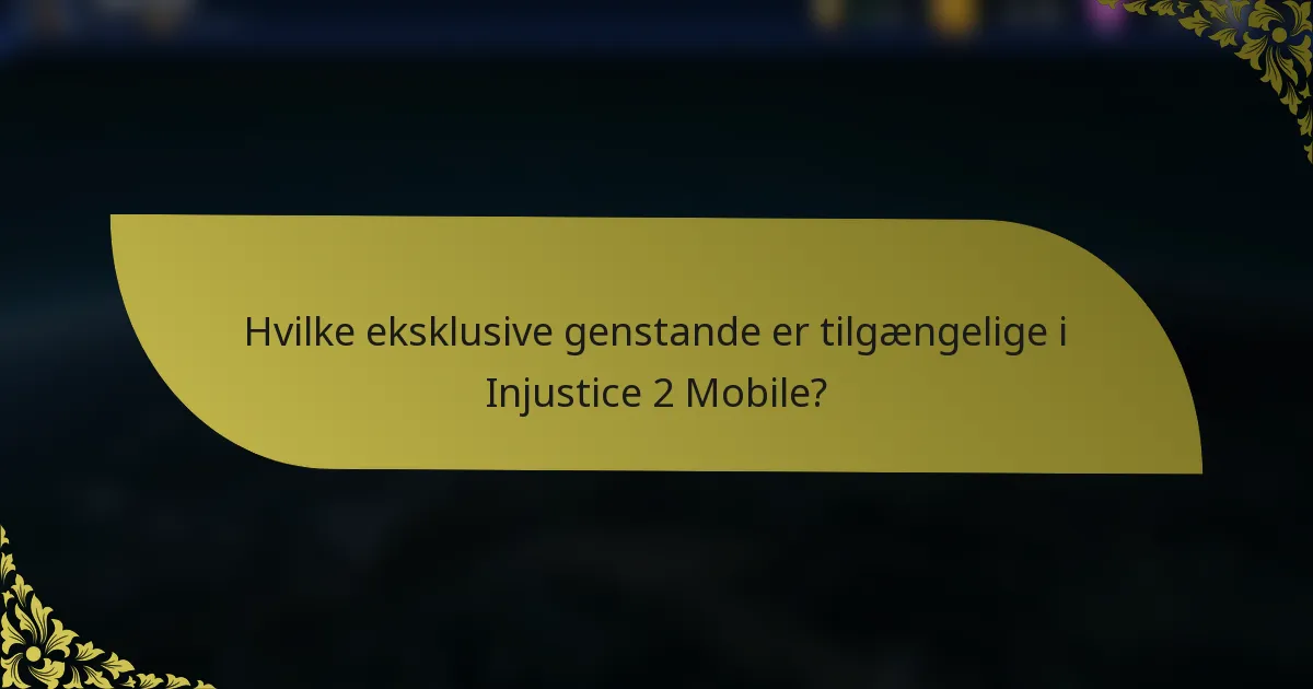 Hvilke eksklusive genstande er tilgængelige i Injustice 2 Mobile?