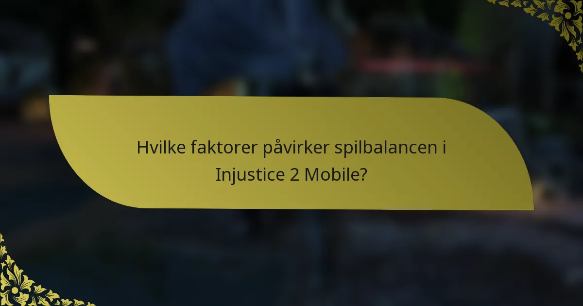 Hvilke faktorer påvirker spilbalancen i Injustice 2 Mobile?