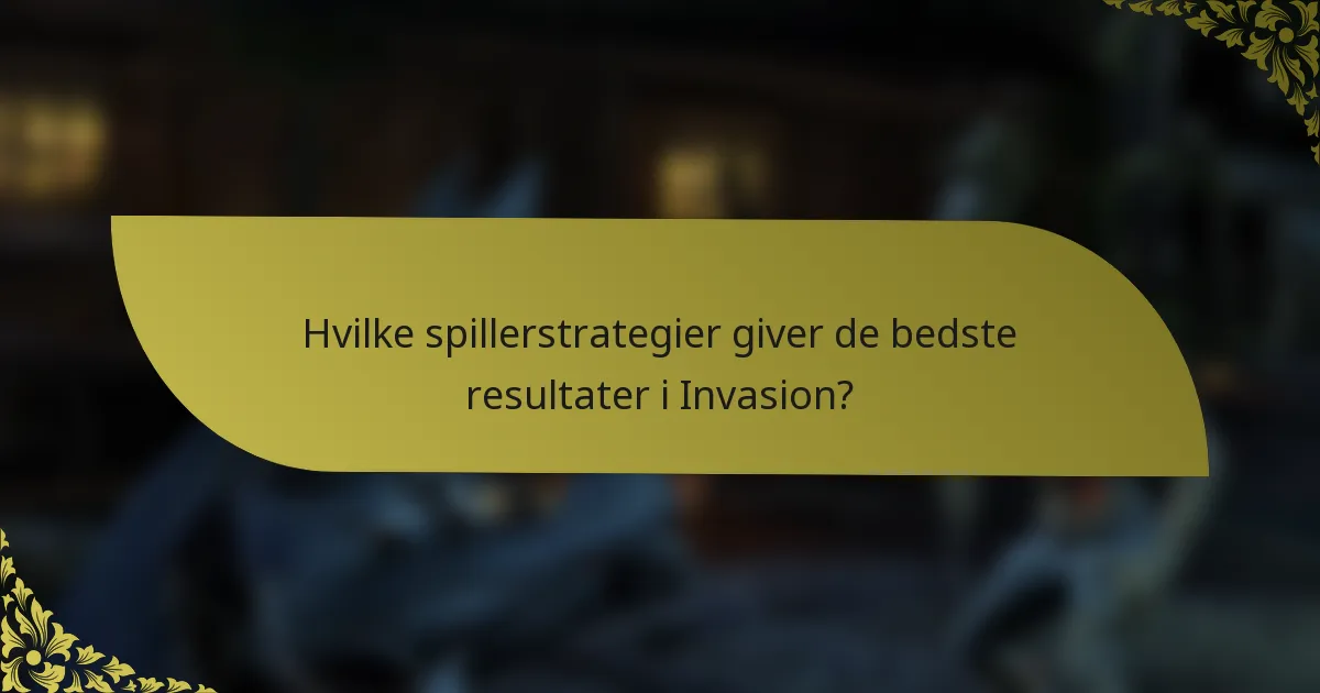 Hvilke spillerstrategier giver de bedste resultater i Invasion?