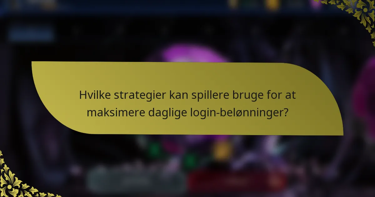 Hvilke strategier kan spillere bruge for at maksimere daglige login-belønninger?