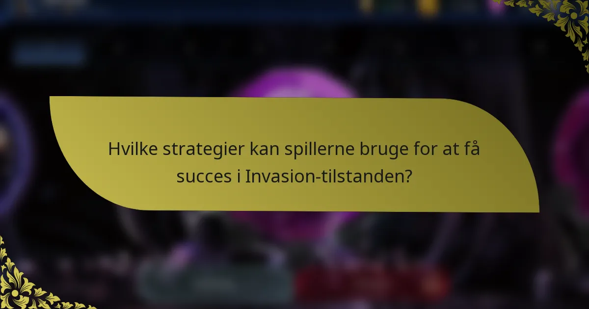 Hvilke strategier kan spillerne bruge for at få succes i Invasion-tilstanden?