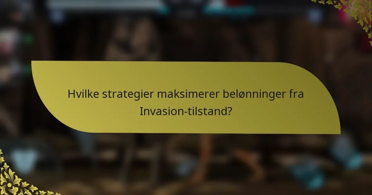 Hvilke strategier maksimerer belønninger fra Invasion-tilstand?