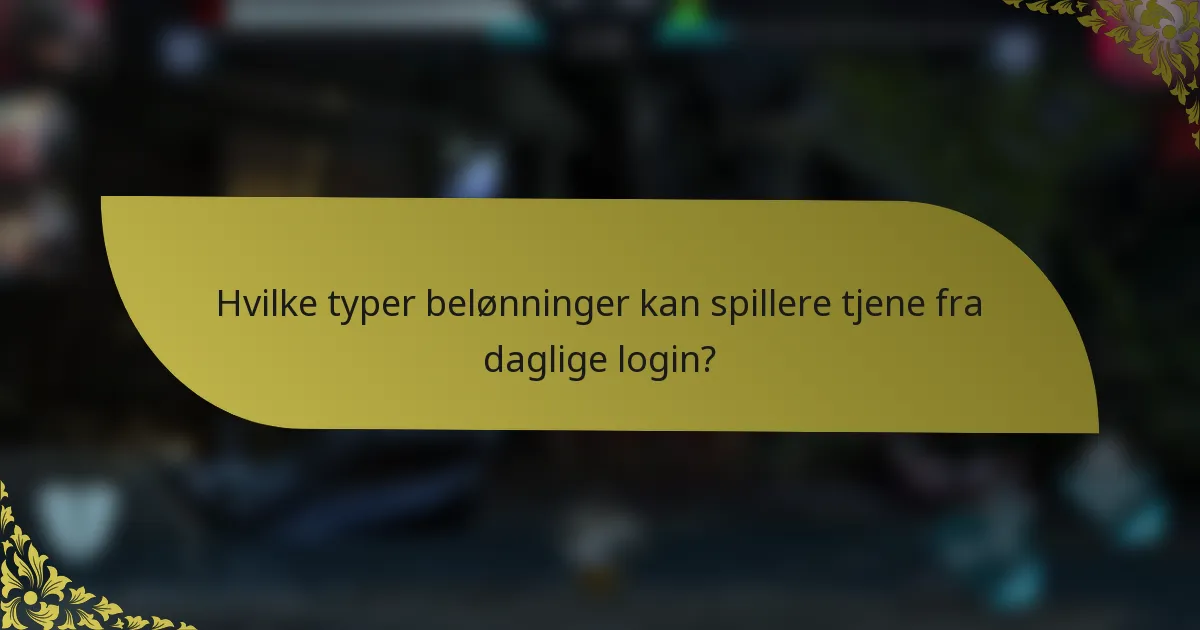 Hvilke typer belønninger kan spillere tjene fra daglige login?
