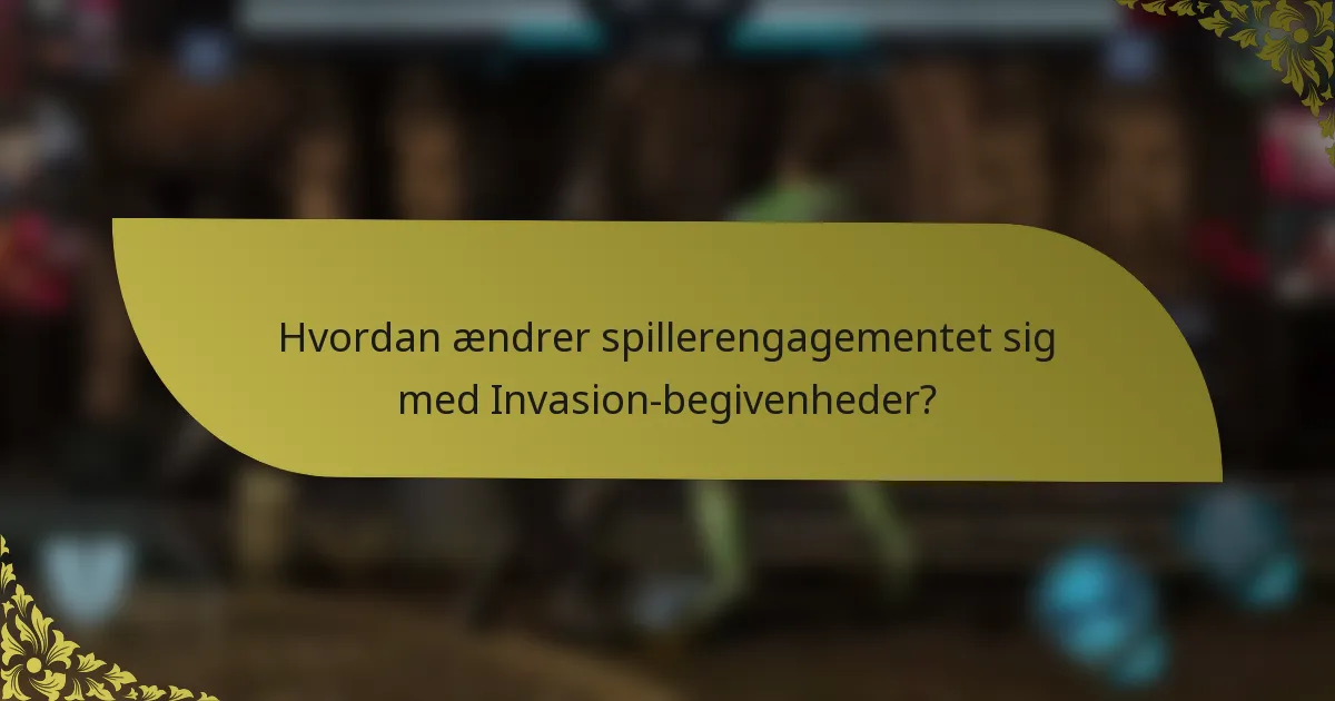 Hvordan ændrer spillerengagementet sig med Invasion-begivenheder?