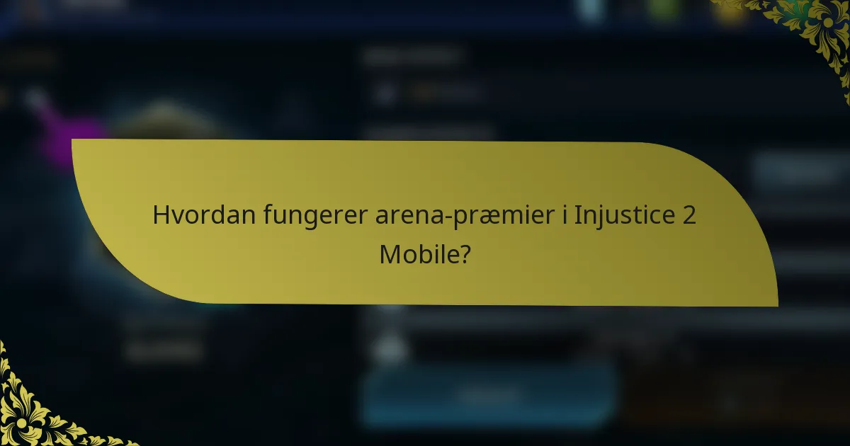 Hvordan fungerer arena-præmier i Injustice 2 Mobile?