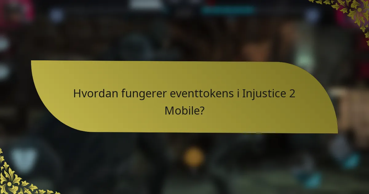 Hvordan fungerer eventtokens i Injustice 2 Mobile?