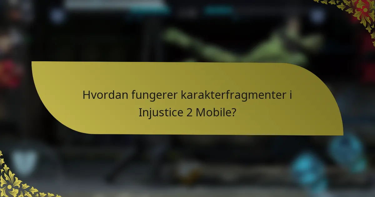 Hvordan fungerer karakterfragmenter i Injustice 2 Mobile?