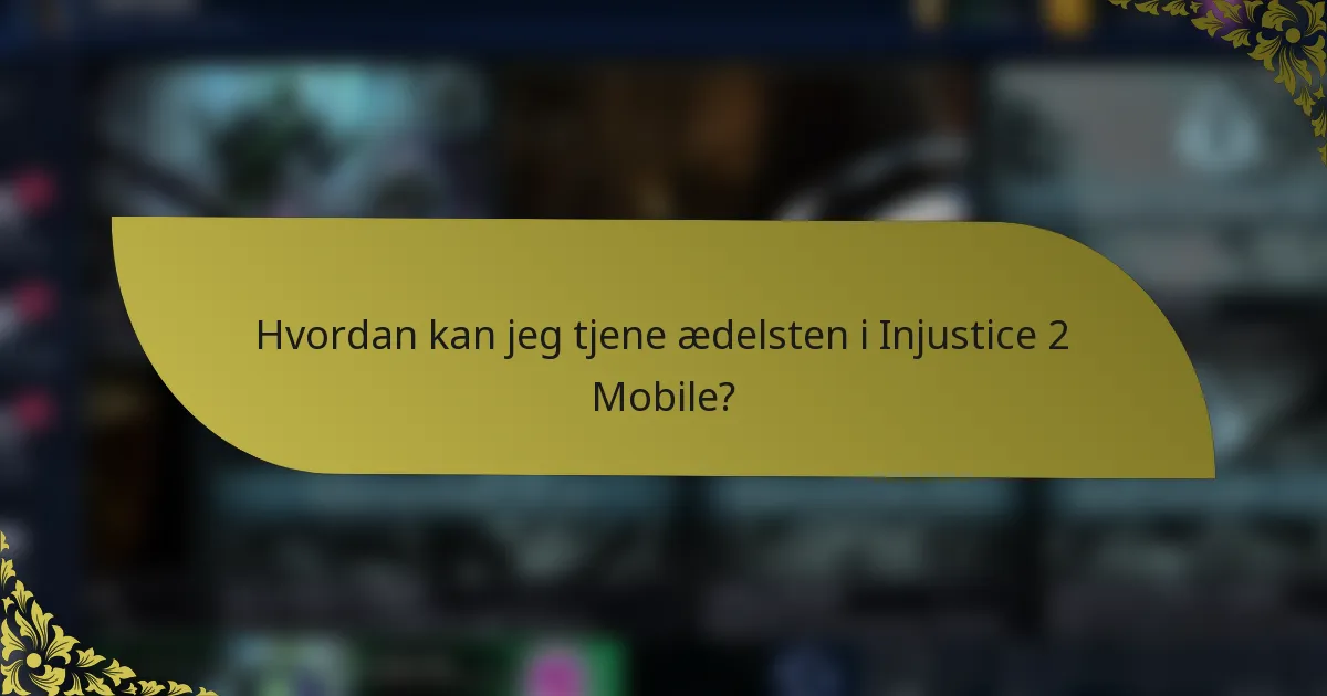 Hvordan kan jeg tjene ædelsten i Injustice 2 Mobile?