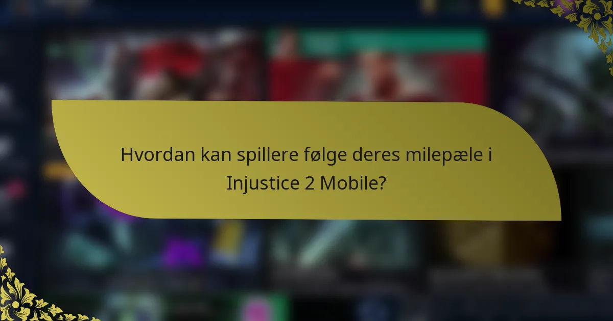 Hvordan kan spillere følge deres milepæle i Injustice 2 Mobile?