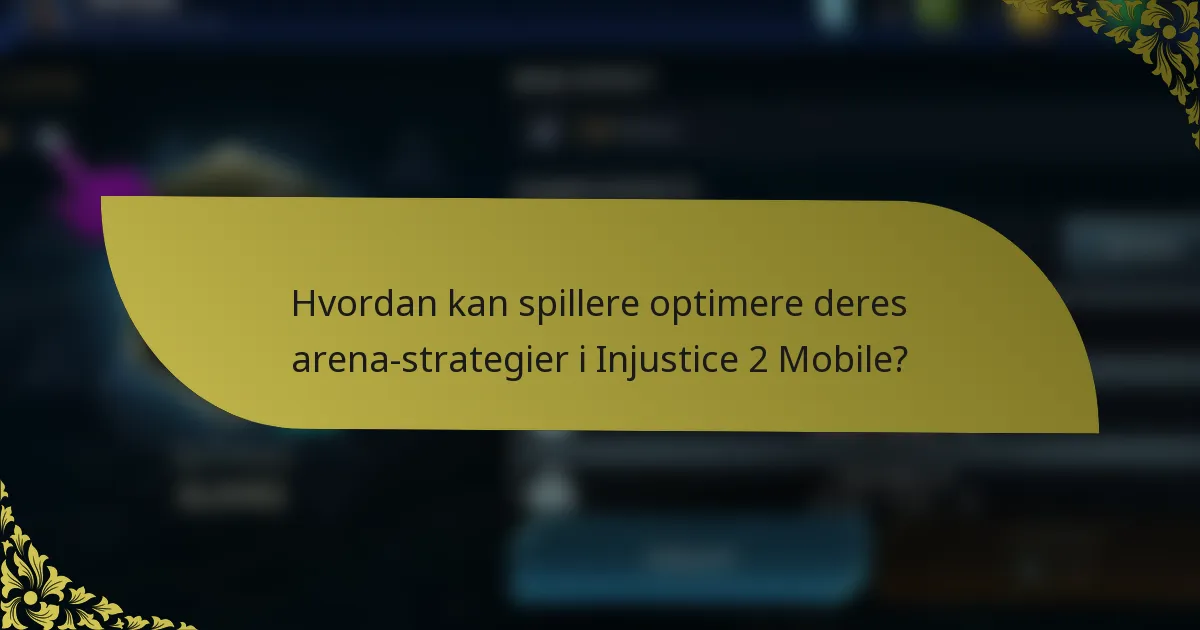 Hvordan kan spillere optimere deres arena-strategier i Injustice 2 Mobile?
