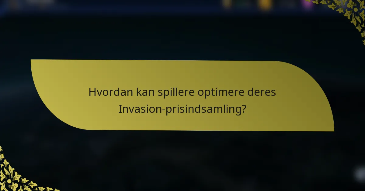 Hvordan kan spillere optimere deres Invasion-prisindsamling?