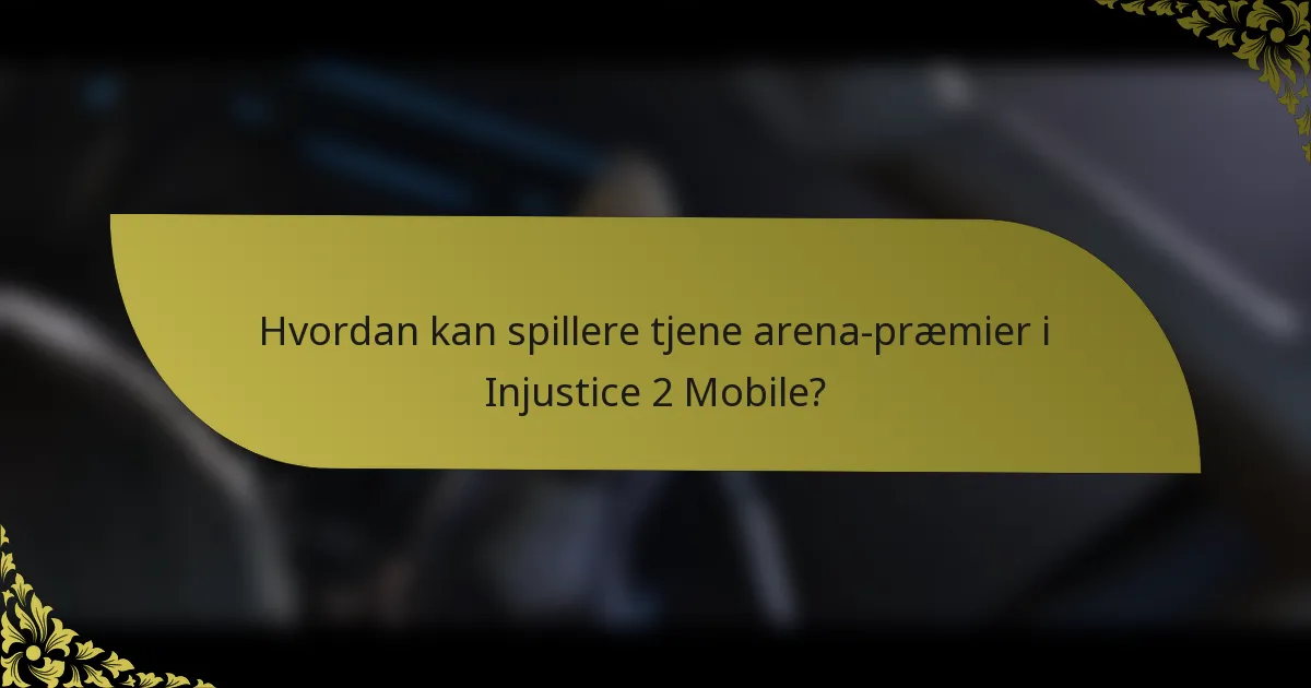 Hvordan kan spillere tjene arena-præmier i Injustice 2 Mobile?