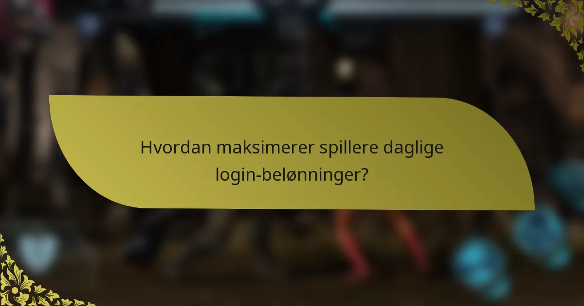 Hvordan maksimerer spillere daglige login-belønninger?