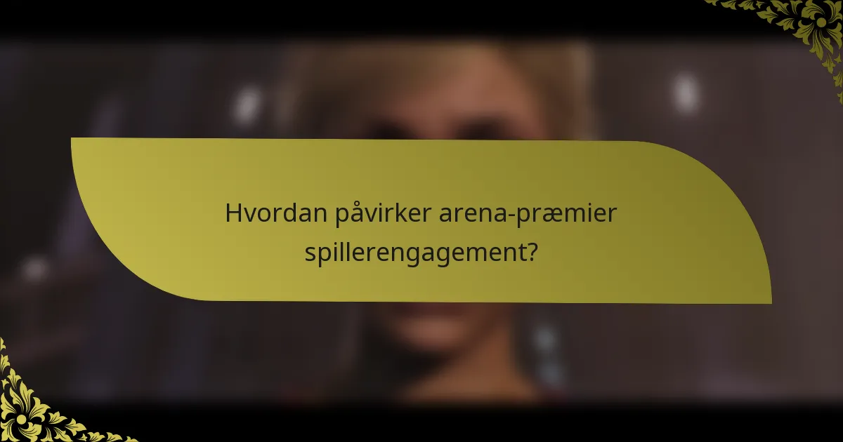 Hvordan påvirker arena-præmier spillerengagement?