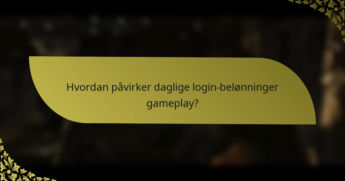 Hvordan påvirker daglige login-belønninger gameplay?