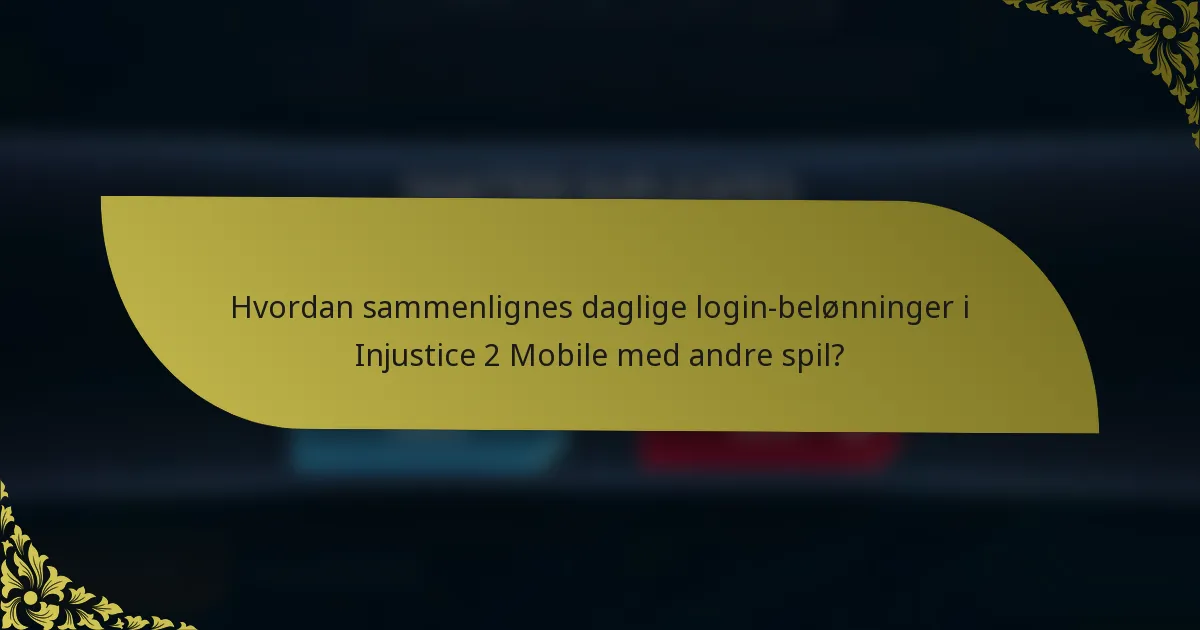Hvordan sammenlignes daglige login-belønninger i Injustice 2 Mobile med andre spil?