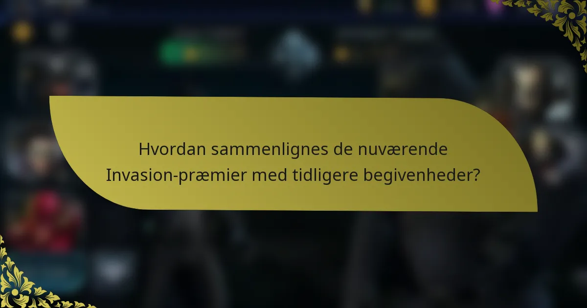 Hvordan sammenlignes de nuværende Invasion-præmier med tidligere begivenheder?