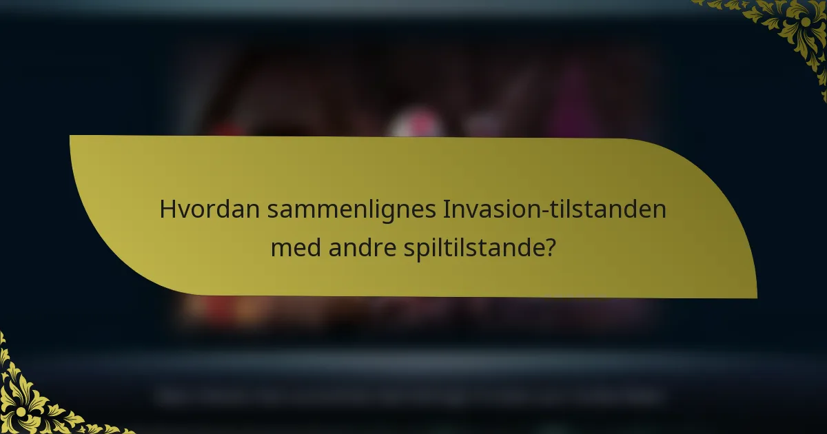 Hvordan sammenlignes Invasion-tilstanden med andre spiltilstande?